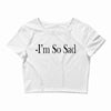 i'm so sad Crop Top