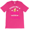 feed me a pizza and tell me i'm pretty T-Shirt
