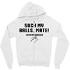 Suck my balls mate Zipper Hoodie