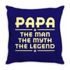 papa the man the myth the legend Throw Pillow