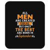 All Men Are Created Equal But Only The Best Are Born In September Mousepad