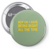 boy do i hate being right all the time Pin-back button