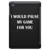 i would pause iPad Mini