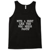 need pants Tank Top