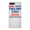 idk not trump though 2016 iPhone 7 Plus Case