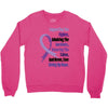 supporting the fighter, admiring the survivors, honoring the taken Crewneck Sweatshirt