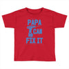 papa can fix it Toddler T-shirt