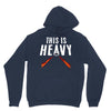 this is heavy Hoodie