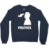 politics Crewneck Sweatshirt