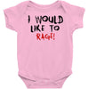 I Would  Like To Rage Baby Bodysuit