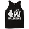 my cat is my valentine Tank Top