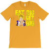eat big get big T-Shirt