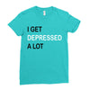 i get deppresed a lot Ladies Fitted T-Shirt