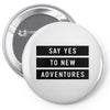 Say Tes to New Adventures Pin-back button