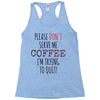 quitting coffee Racerback Tank