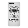 I Don't Need Therapy Just to Go Kayaking iPhone 7 Plus Case