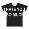 i hate you so much All Over Men's T-shirt