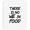 there is no we in food Mousepad