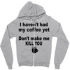 i havent had my coffee yet Zipper Hoodie