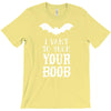 i vant to suck your boob T-Shirt