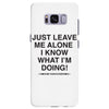 Just Leave Me Alone I Know What I'm Doing Samsung Galaxy S8 Plus