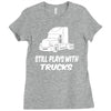 still plays with trucks Ladies Fitted T-Shirt