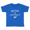 quitting Toddler T-shirt