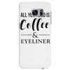 all you need is coffee &amp; eyeliner Samsung Galaxy S7 Edge
