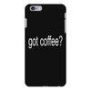 got coffee iPhone 6 Plus/6s Plus Case