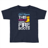 Forget Glass Slippers This Princess Wears Fire Boots Toddler T-shirt