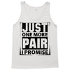 Just One More Pair I Promise Tank Top