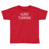 allergic to mornings Toddler T-shirt