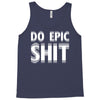 do epic shit Tank Top