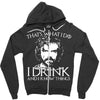 i drink and i know things Zipper Hoodie