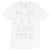 my life is a blonde moment T-Shirt
