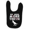 We Need More Teeth Baby Bibs