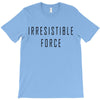 irresitible force T-Shirt