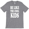 be like the cool kids T-Shirt