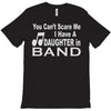 you can't scare me i have a daughter in band T-Shirt