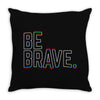 be brave Throw Pillow