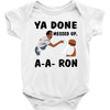 ya done messed up Baby Onesie