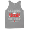 Legends Are Born In October Tank Top