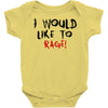 I Would  Like To Rage Baby Bodysuit
