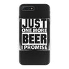 Just One More Beer I Promise iPhone 7 Plus Case