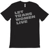 let trans women live T-Shirt
