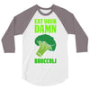 Eat Your Damn Broccoli 3/4 Sleeve Shirt