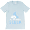 All You Need is Sleep T-Shirt