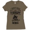 I Don't Need Therapy Just to Do Skiing Ladies Fitted T-Shirt