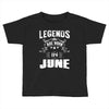 Legends Are Born In June Toddler T-shirt