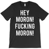 hey moron! 1 T-Shirt